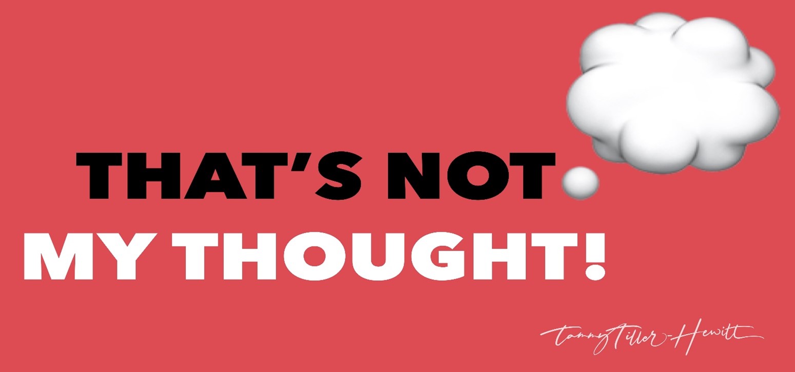 That's NOT My Thought Tammy TillerHewitt